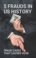 5 Frauds In US History: Fraud Cases That Caused Huge: Accounting Scandals