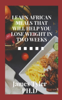 Learn African Meals That Will Help You Lose Weight in Two Weeks