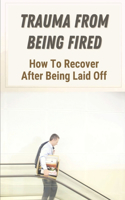 Trauma From Being Fired