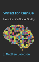 Wired for Genius: Memoirs of a Social Oddity