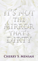 It's Not the Mirror That's Dirty
