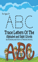 ABC - Trace Letters Of The Alphabet and Sight Words. KINDERGARTEN & PRESCHOOL: Preschool Practice Handwriting Workbook: Pre Kids, Kindergarten and Kids Ages 3-5 Reading And Writing. 100 pages. For ages 3+... 8.5x11 inches