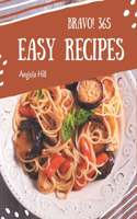 Bravo! 365 Easy Recipes: Unlocking Appetizing Recipes in The Best Easy Cookbook!