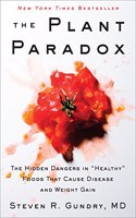 Plant Paradox: The Hidden Dangers in Healthy Foods That Cause Disease and Weight Gain