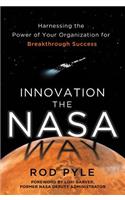 Innovation the NASA Way: Harnessing the Power of Your Organization for Breakthrough Success