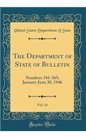 The Department of State of Bulletin, Vol. 14: Numbers 341-365; January-June 30, 1946 (Classic Reprint): Numbers 341-365; January-June 30, 1946 (Classic Reprint)