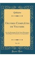 Oeuvres ComplÃ¨tes de Voltaire, Vol. 18: Avec Des Remarques Et Des Notes Historiques, Scientifiques Et LittÃ©raires; Correspondance (Classic Reprint)