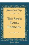 The Swiss Family Robinson (Classic Reprint)