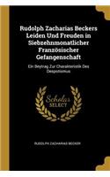 Rudolph Zacharias Beckers Leiden Und Freuden in Siebzehnmonatlicher Französischer Gefangenschaft