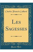 Les Sagesses (Classic Reprint)