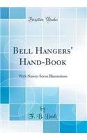 Bell Hangers' Hand-Book: With Ninety-Seven Illustrations (Classic Reprint)