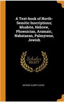 A Text-Book of North-Semitic Inscriptions; Moabite, Hebrew, Phoenician, Aramaic, Nabataean, Palmyrene, Jewish