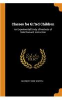 Classes for Gifted Children: An Experimental Study of Methods of Selection and Instruction