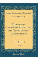 Allgemeine Chemische Bibliothek des Neunzehnten Jahrhunderts, Vol. 4 (Classic Reprint)