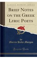 Brief Notes on the Greek Lyric Poets (Classic Reprint)