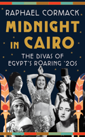 Midnight in Cairo - The Divas of Egypt`s Roaring `20s