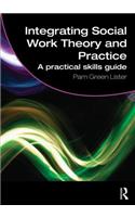 Integrating Social Work Theory and Practice: A Practical Skills Guide