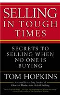 Selling in Tough Times: Secrets to Selling When No One Is Buying