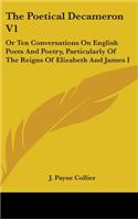 The Poetical Decameron V1: Or Ten Conversations On English Poets And Poetry, Particularly Of The Reigns Of Elizabeth And James I