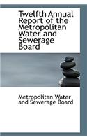 Twelfth Annual Report of the Metropolitan Water and Sewerage Board