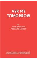 Ask Me Tomorrow