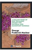 A Shilling Book of New Testament History for National and Elementary Schools