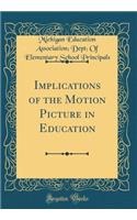 Implications of the Motion Picture in Education (Classic Reprint)