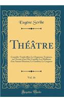 Théâtre, Vol. 16: Comédie-Vaudevilles; Le Chaperon; Toujours, ou l'Avenir d'un Fils; Camilla; Les Malheurs d'un Amant Heureux; Le Gardien; Le Lorgnon (Classic Reprint)