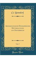 Archaeologisch-Epigraphische Mittheilungen Aus Oesterreich, Vol. 7 (Classic Reprint)