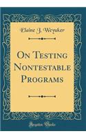 On Testing Nontestable Programs (Classic Reprint)