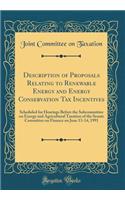 Description of Proposals Relating to Renewable Energy and Energy Conservation Tax Incentives: Scheduled for Hearings Before the Subcommittee on Energy and Agricultural Taxation of the Senate Committee on Finance on June 13-14, 1991 (Classic Reprint