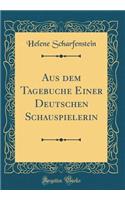 Aus dem Tagebuche Einer Deutschen Schauspielerin (Classic Reprint)