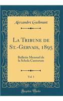 La Tribune de St.-Gervais, 1895, Vol. 1: Bulletin Mensuel de la Schola Cantorum (Classic Reprint)