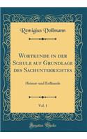 Wortkunde in Der Schule Auf Grundlage Des Sachunterrichtes, Vol. 1: Heimat-Und Erdkunde (Classic Reprint)