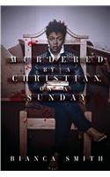 Murdered by a Christian, On a Sunday