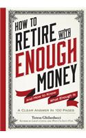 How to Retire with Enough Money: And How to Know What Enough Is