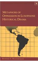 Metaphors of Oppression in Lusophone Historical Drama