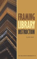Framing Library Instruction: A View from Within and Without(ACRL Publications in Librarianship)