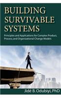 Building Survivable Systems: Principles and Applications for Complex Products, Process and Organizational Change Models
