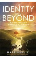 To Identity and Beyond: Play the Long Game, Advance God's Kingdom, Enjoy Abundant Life