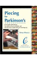 Piecing for Parkinson's: Six Versatile Quilt Patterns, Two Quilt-As-You-Go Methods, and One Easy Way to Quilt with Your Feed Dogs Up