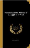 The Zincali or An Account of the Gypsies of Spain