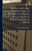 Prevalence and Distribution of Physiologic Races of Leaf Rust of Wheat in Kansas, 1940-51