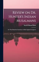 Review on Dr. Hunter's Indian Musalmans; are They Bound in Conscience to Rebel Against the Queen?