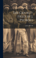 Cricket-Field. by J. Pycroft