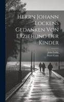 Herrn Johann Lockens Gedanken von Erziehung der Kinder