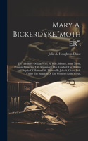 Mary A. Bickerdyke,"mother".: The Life Story Of One Who, As Wife, Mother, Army Nurse, Pension Agent And City Missionary, Has Touched The Heights And Depths Of Human Life. Written