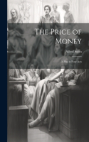 Price of Money; a Play in Four Acts