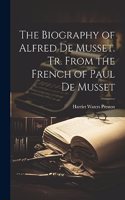 Biography of Alfred de Musset. Tr. From the French of Paul de Musset