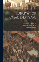 Rubáiyát of Omar Khayyám;